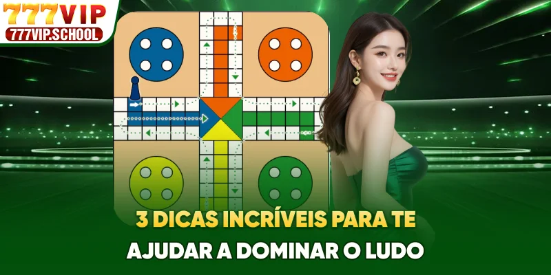3 dicas incríveis para te ajudar a dominar o Ludo