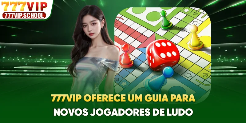 777vip oferece um guia para novos jogadores de Ludo
