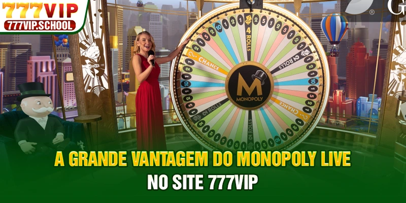 A grande vantagem do Monopoly Live no site 777vip