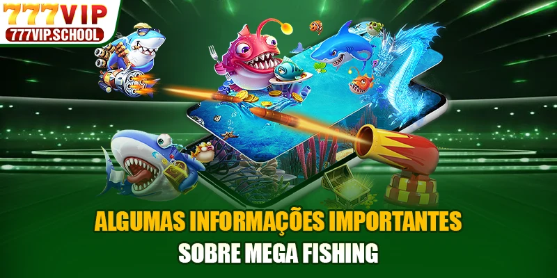 Algumas informações importantes sobre Mega Fishing