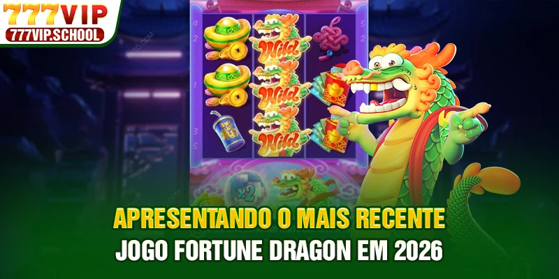Apresentando o mais recente jogo Fortune Dragon em 2026