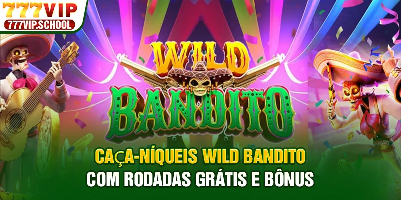 Caça-níqueis Wild Bandito com rodadas grátis e bônus