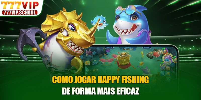 Como jogar Happy Fishing de forma mais eficaz