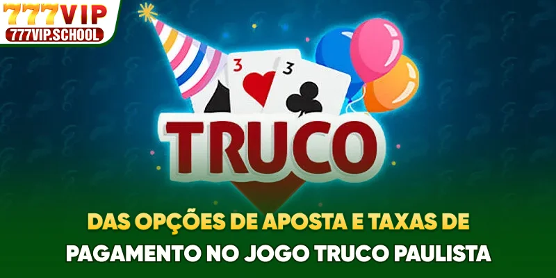 Das opções de aposta e taxas de pagamento no jogo Truco Paulista