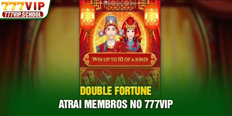 Double Fortune atrai membros no 777VIP