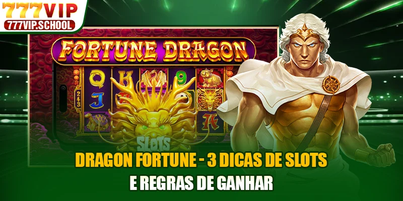 Dragon Fortune - 3 Dicas de Slots e Regras de Ganhar