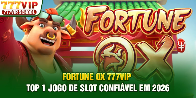 Fortune Ox 777VIP - Top 1 Jogo De Slot Confiável Em 2026