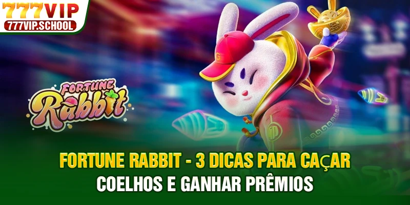 Fortune Rabbit - 3 Dicas Para Caçar Coelhos E Ganhar Prêmios