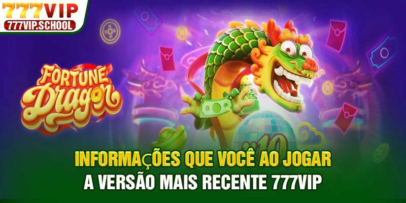 Informações que você ao jogar a versão mais recente 777VIP