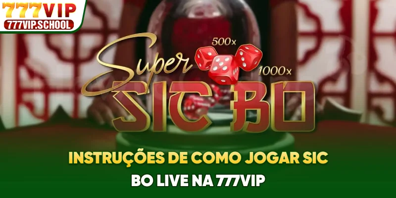 Instruções de como jogar Sic Bo Live na 777vip