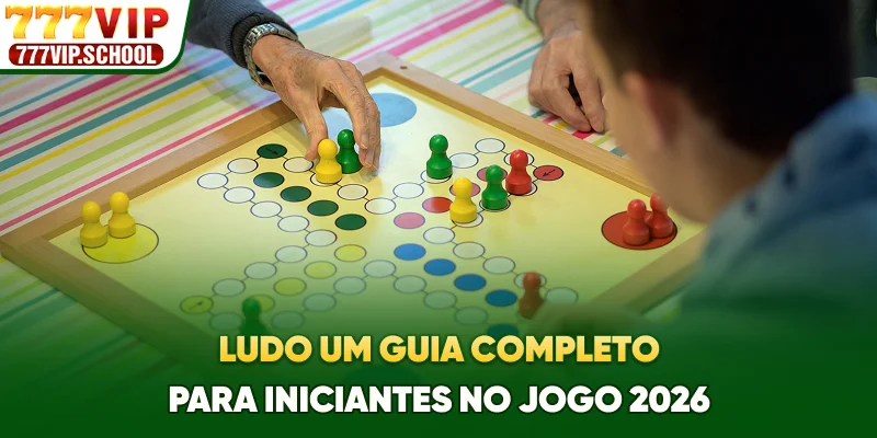 Ludo - Um Guia Completo Para Iniciantes No Jogo 2026