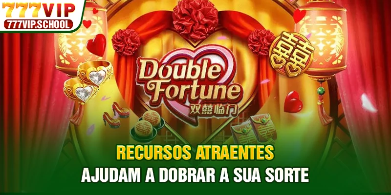 Recursos atraentes ajudam a dobrar a sua sorte