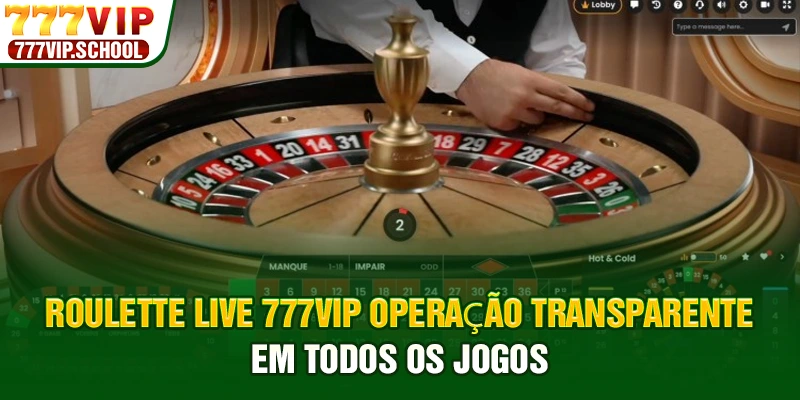 Roulette Live 777vip operação transparente em todos os jogos