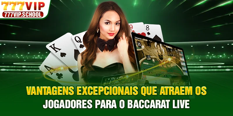 Vantagens excepcionais que atraem os jogadores para o Baccarat Live
