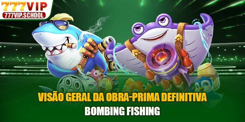 Visão geral da obra-prima definitiva Bombing Fishing