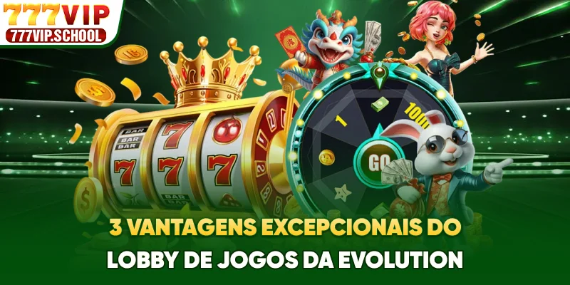 3 vantagens excepcionais do lobby de jogos da Evolution