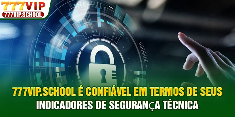 777vip.school é confiável em termos de seus indicadores de segurança técnica