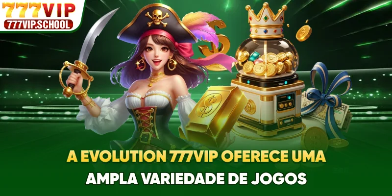 A Evolution 777vip oferece uma ampla variedade de jogos