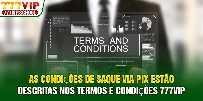 As condições de saque via Pix estão descritas nos termos e condições 777vip