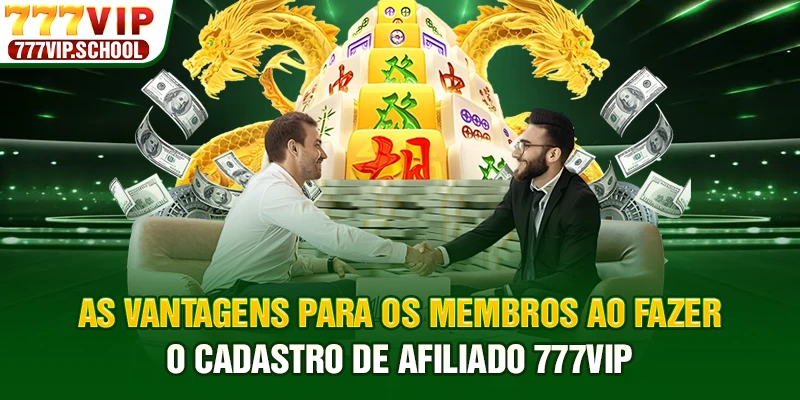 As vantagens para os membros ao fazer o cadastro de afiliado 777vip