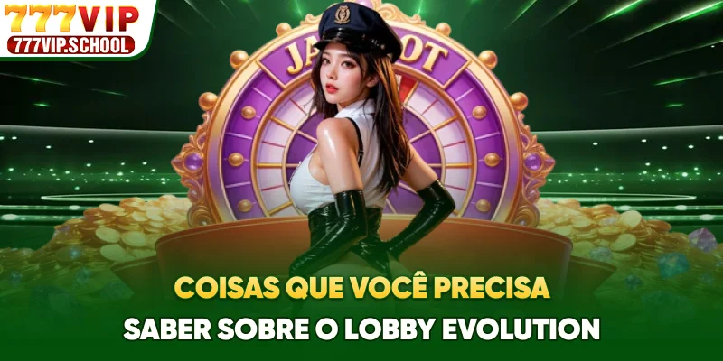 Coisas que você precisa saber sobre o lobby Evolution