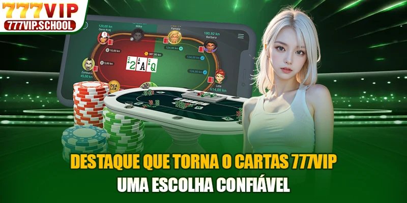 Destaque que torna o Cartas 777vip uma escolha confiável