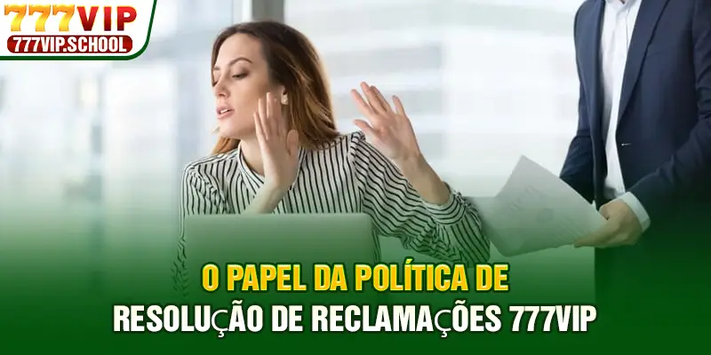 O papel da Política de resolução de reclamações 777vip O papel da Política de resolução de reclamações 777vip