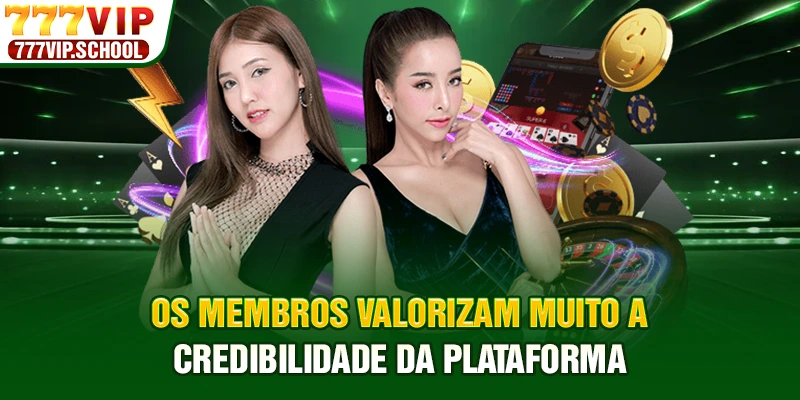 Os membros valorizam muito a credibilidade da plataforma