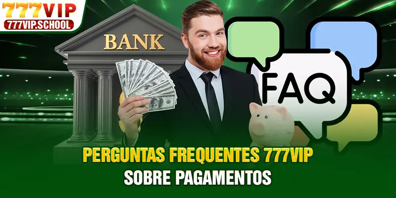 Perguntas frequentes 777vip sobre pagamentos