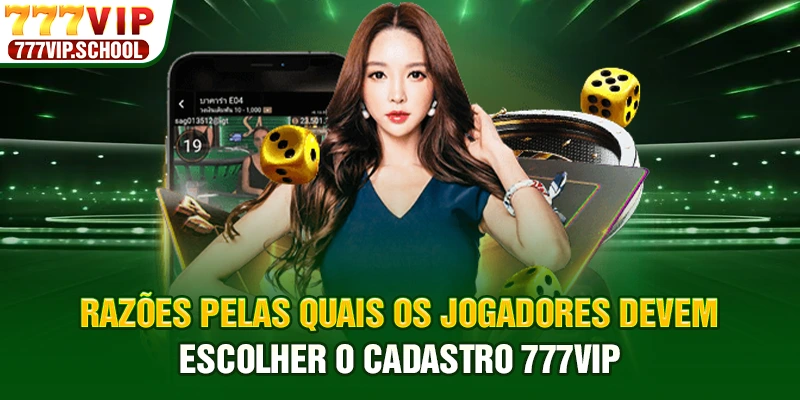 Razões pelas quais os jogadores devem escolher o cadastro 777vip