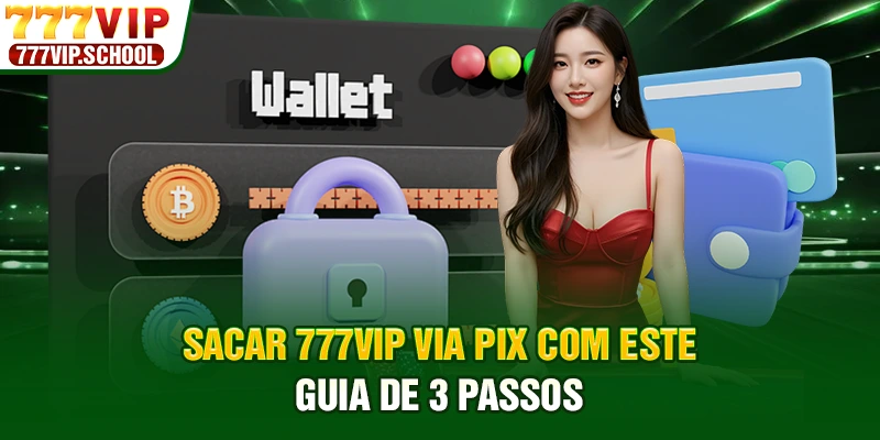 Sacar 777vip via PIX com este guia de 3 passos