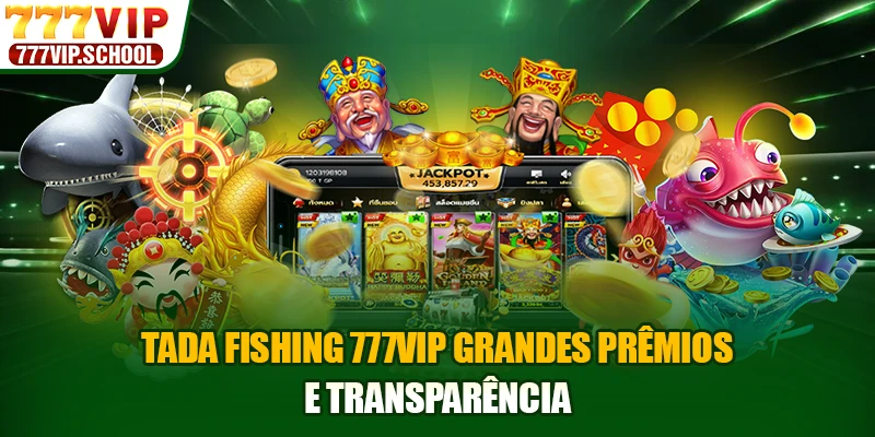 Tada Fishing 777VIP grandes prêmios e transparência