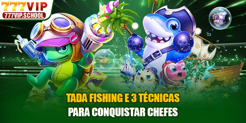 Tada Fishing e 3 técnicas para conquistar chefes