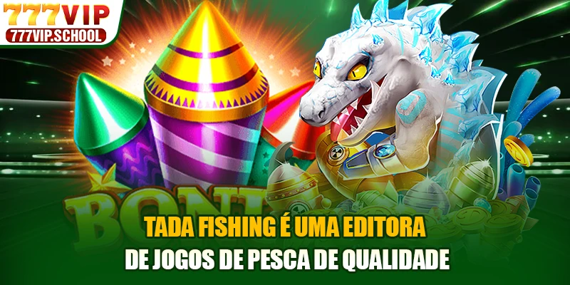 Tada Fishing é uma editora de jogos de pesca de qualidade